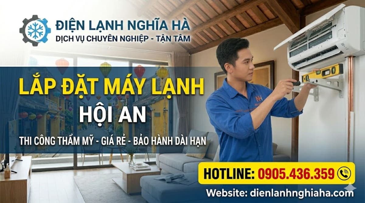 Lắp Đặt Máy Lạnh Hội An: Thi Công Thẩm Mỹ, Chuẩn Kỹ Thuật – Điện Lạnh Nghĩa Hà